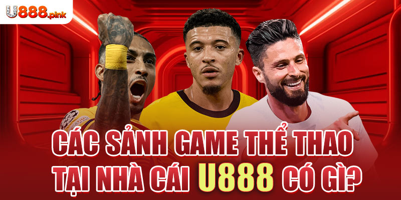 Các sảnh game thể thao tại nhà cái U888 có gì?