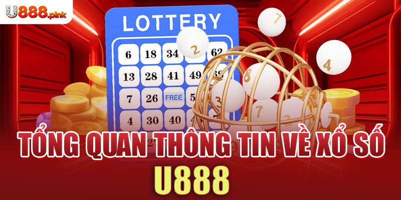 Tổng quan thông tin về xổ số U888