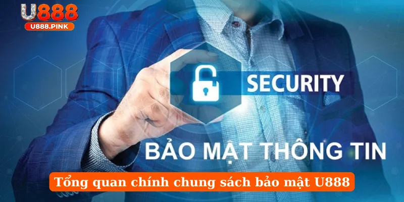 Tổng quan chính chung sách bảo mật U888