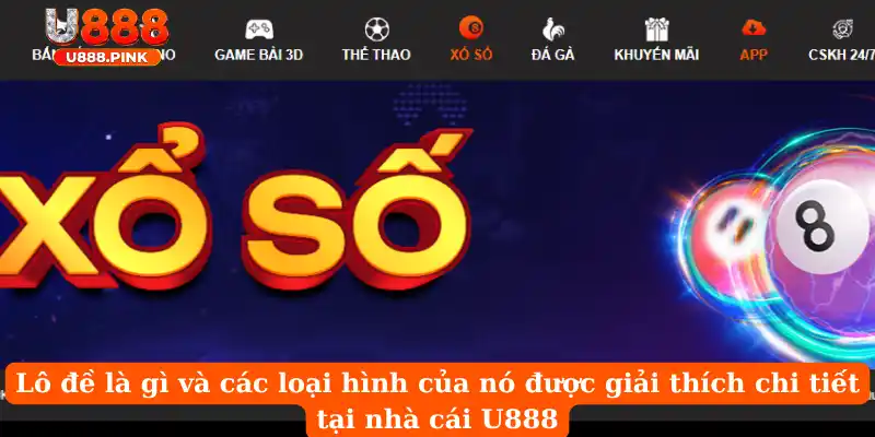Lô đề là gì và các loại hình của nó được giải thích chi tiết tại nhà cái U888