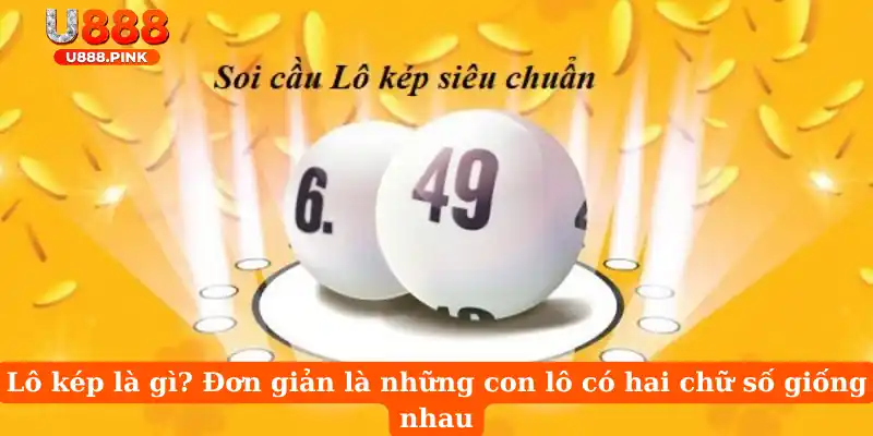 Lô kép là gì? Đơn giản là những con lô có hai chữ số giống nhau