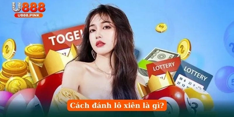 Cách đánh lô xiên là gì?